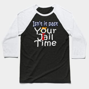 Past is Your Jail Time isn t it funny Joke Baseball T-Shirt